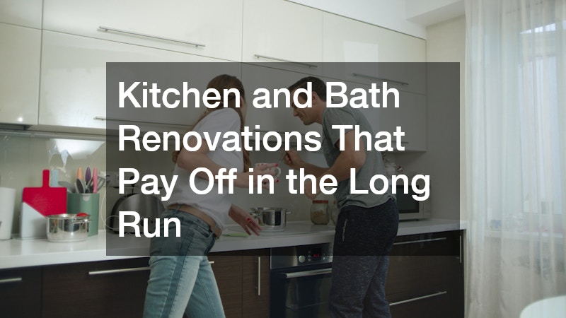 Kitchen and Bath Renovations That Pay Off in the Long Run